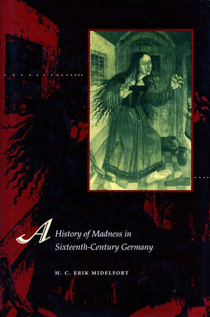A History of Madness in SixteenthCentury Germany