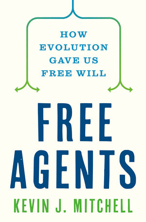 Free Agents: How Evolution Gave Us Free Will,New