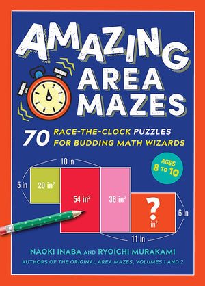 Amazing Area Mazes: 70 RacetheClock Puzzles for Budding Math Wizards (Original Area Mazes)