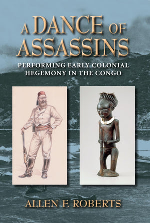 A Dance of Assassins: Performing Early Colonial Hegemony in the Congo (African Expressive Cultures),Used