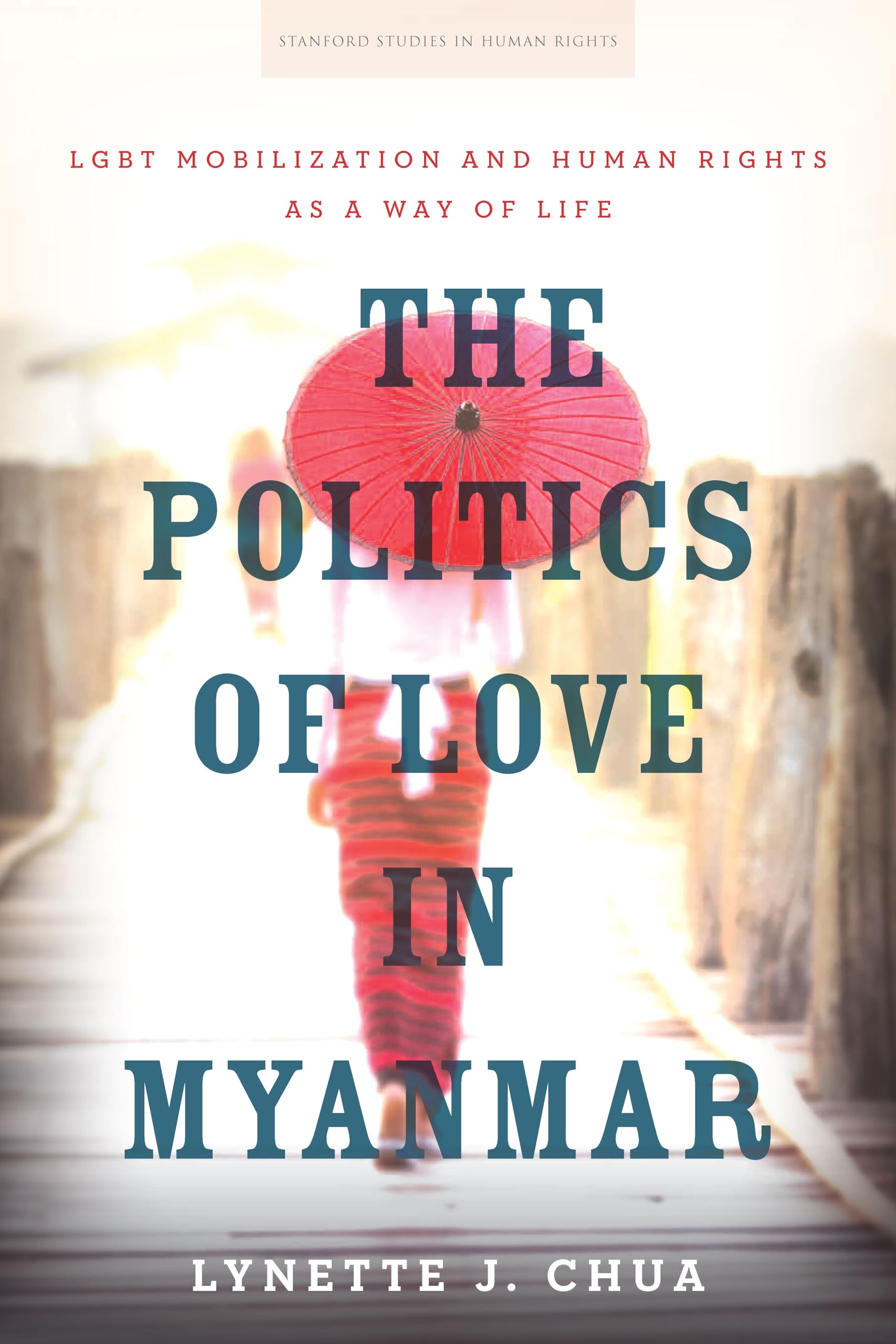 The Politics of Love in Myanmar: LGBT Mobilization and Human Rights as a Way of Life (Stanford Studies in Human Rights),Used