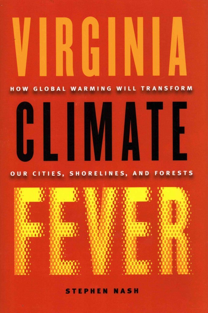 Virginia Climate Fever: How Global Warming Will Transform Our Cities, Shorelines, And Forests,Used