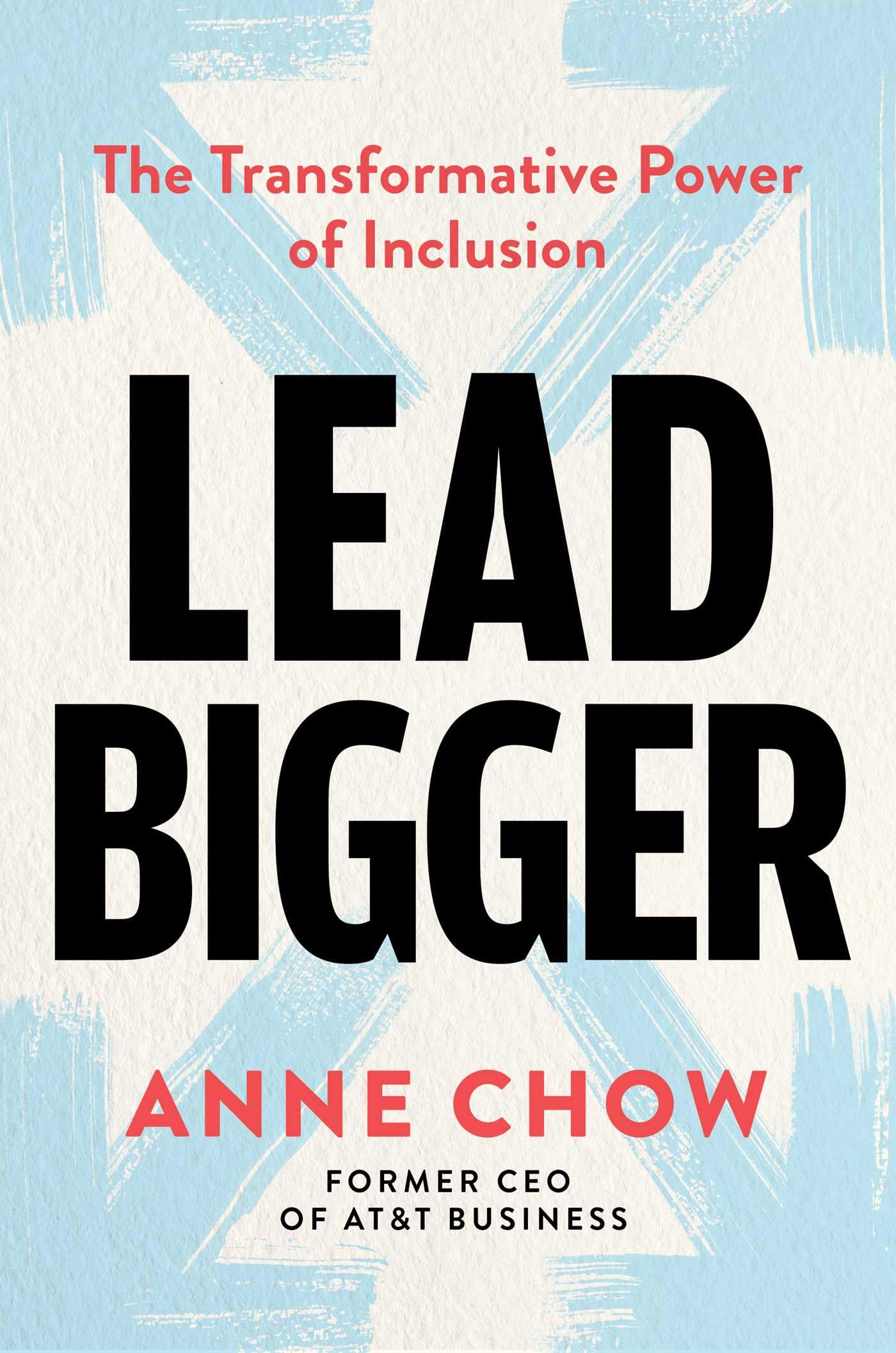 Lead Bigger: The Transformative Power of Inclusion,New