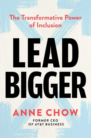 Lead Bigger: The Transformative Power of Inclusion,New