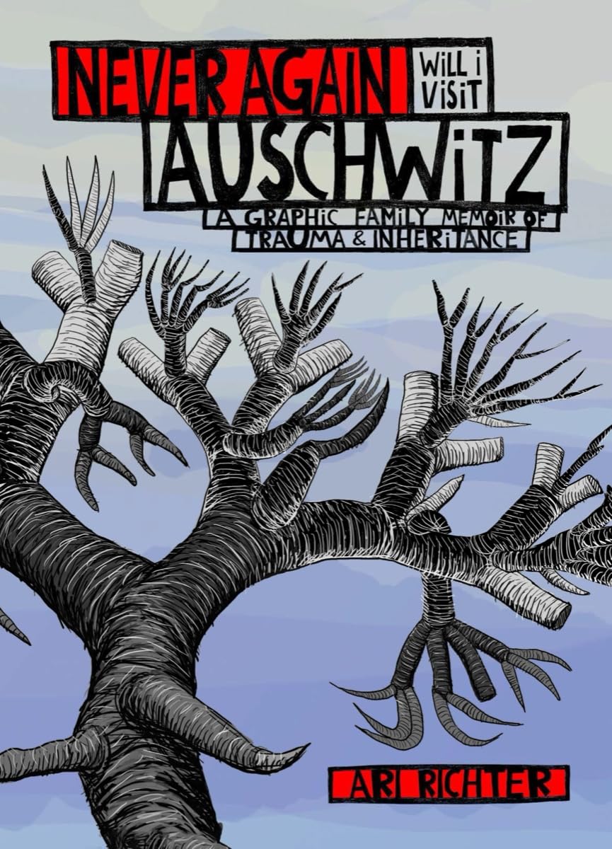 Never Again Will I Visit Auschwitz: A Graphic Family Memoir of Trauma & Inheritance,New