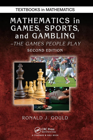 Mathematics In Games, Sports, And Gambling (Textbooks In Mathematics)