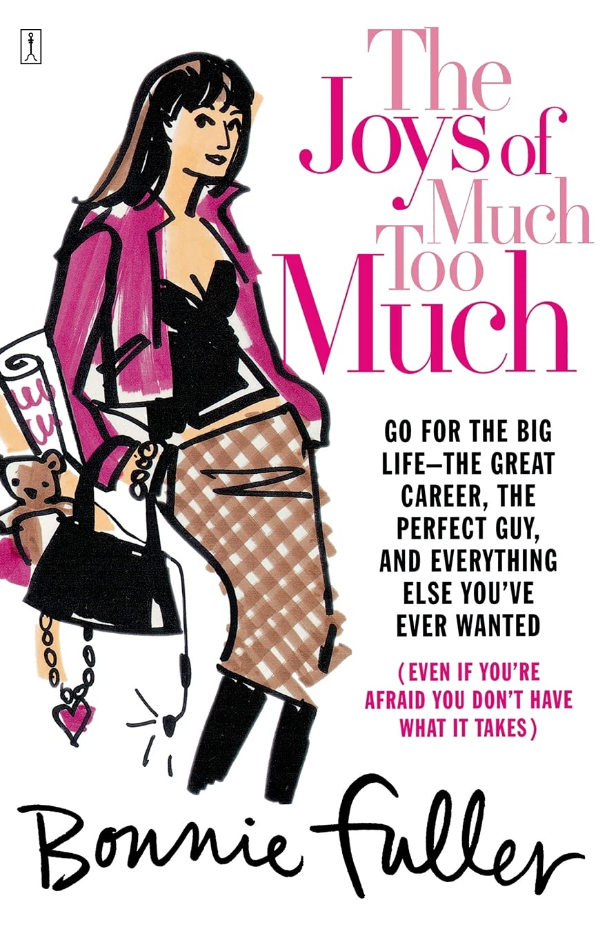 The Joys Of Much Too Much: Go For The Big Lifethe Great Career, The Perfect Guy, And Everything Else You'Ve Ever Wanted