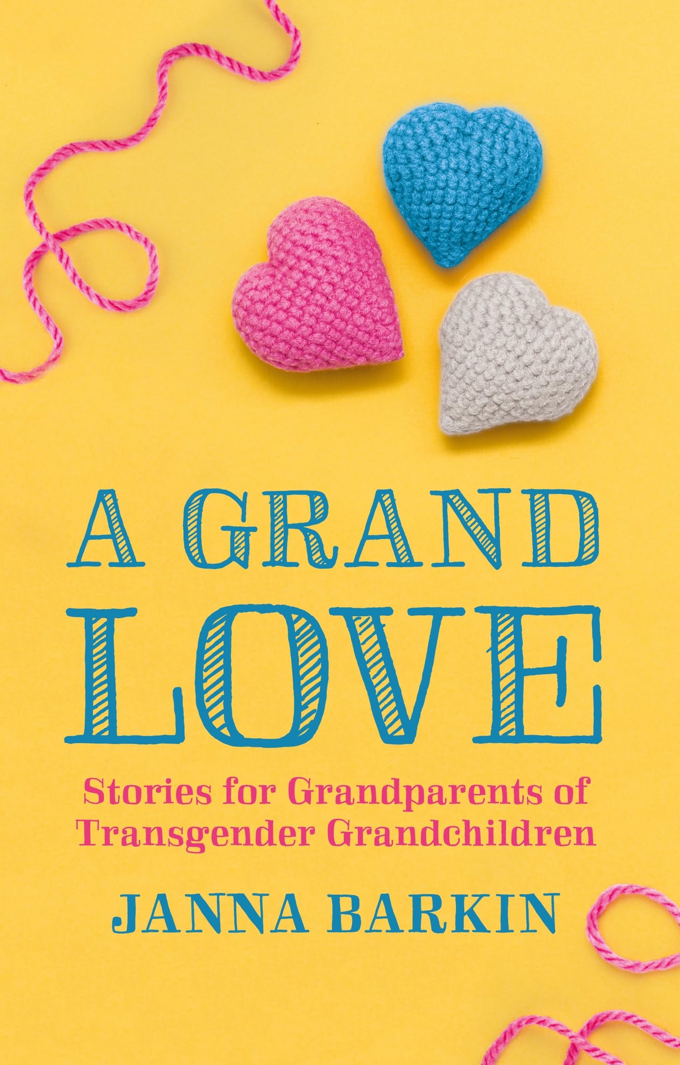 A Grand Love: Stories for Grandparents of Transgender Grandchildren,New