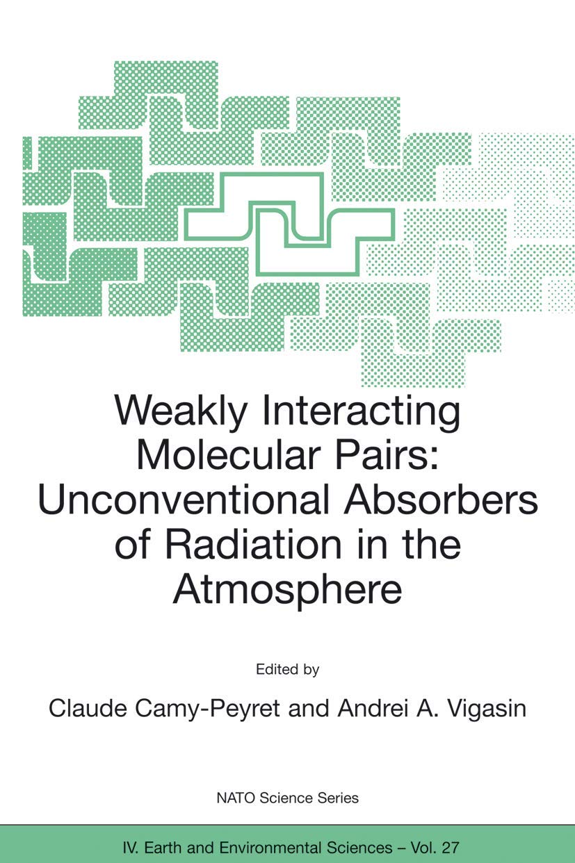 Weakly Interacting Molecular Pairs: Unconventional Absorbers of Radiation in the Atmosphere (NATO Science Series: IV:, 27),Used