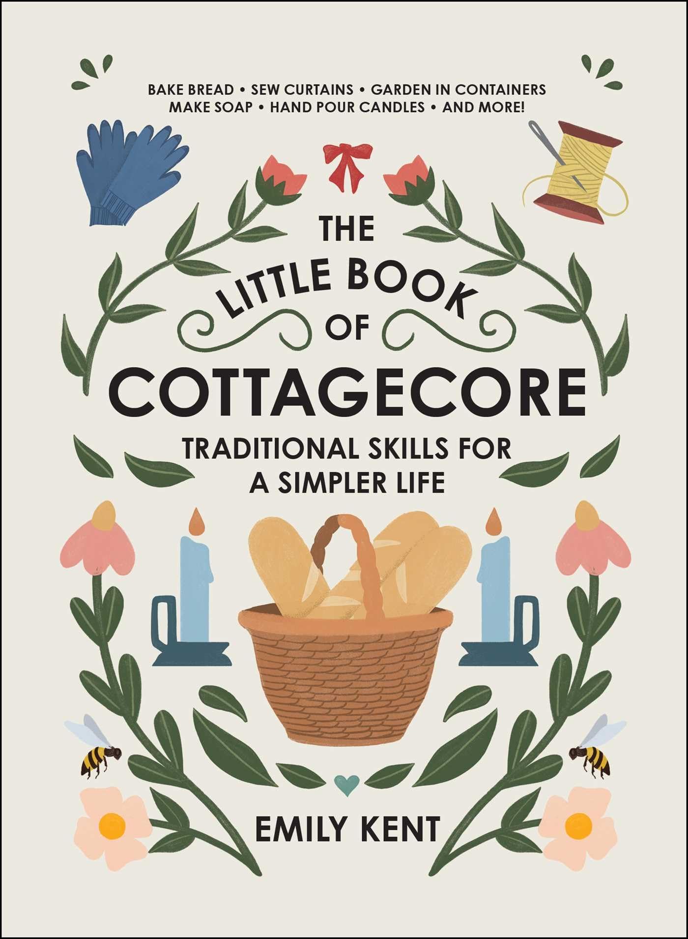 The Little Book of Cottagecore: Traditional Skills for a Simpler Life,New