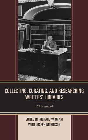 Collecting, Curating, and Researching Writers' Libraries: A Handbook,Used