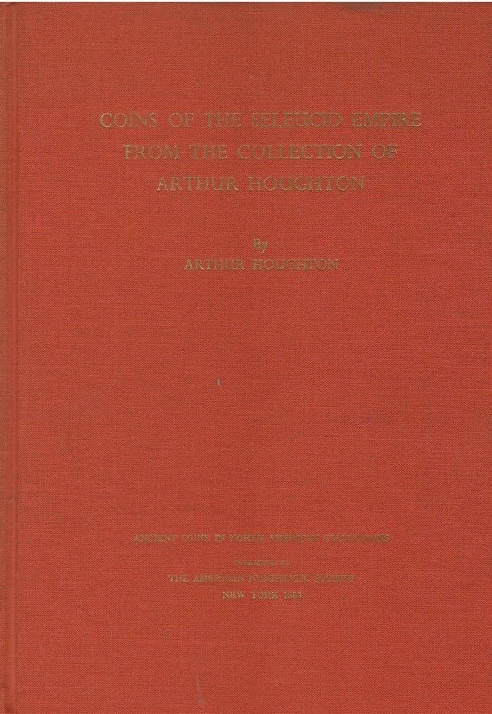 Coins Of The Seleucid Empire In The Collection Of Arthur Houghton, Vol Ii, Acnac 4 (Ancient Coins In North American Collections)