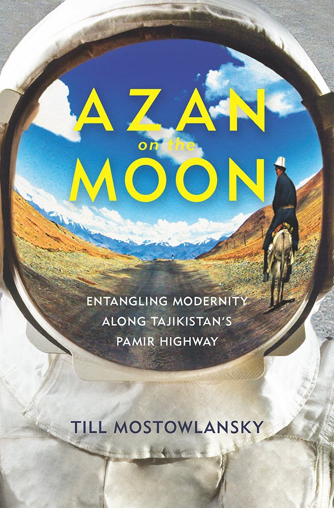 Azan on the Moon: Entangling Modernity along Tajikistan's Pamir Highway (Central Eurasia in Context),Used