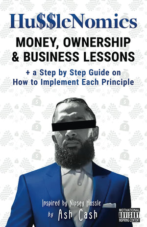 HussleNomics: Money, Ownership & Business Lessons Inspired by Nipsey Hussle + a Step by Step Guide on How to Implement Each Prin,Used