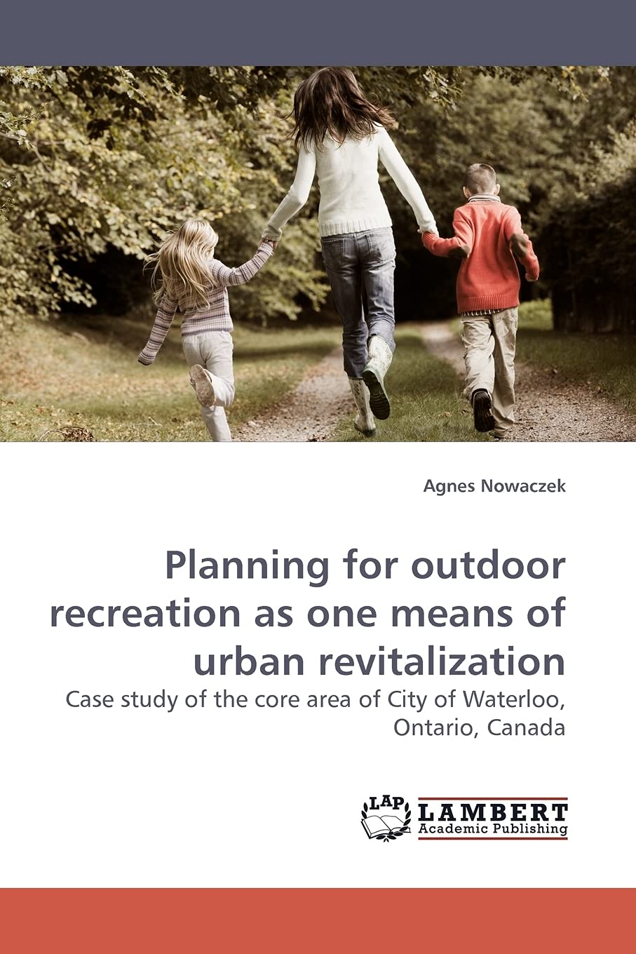 Planning for outdoor recreation as one means of urban revitalization: Case study of the core area of City of Waterloo, Ontario, ,Used