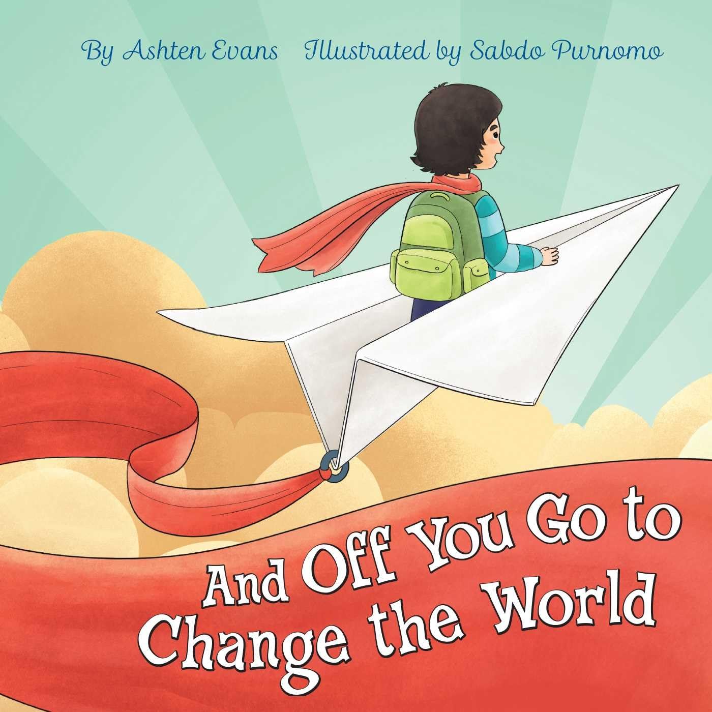And Off You Go to Change the World: A Preschool Graduation/First Day of Kindergarten Gift Book,Used