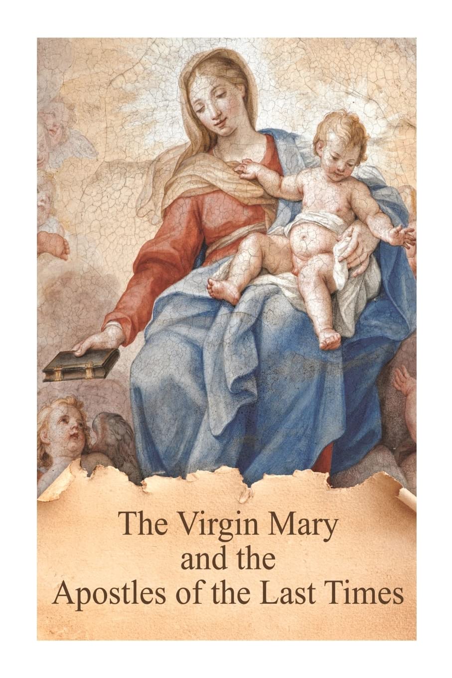 The Virgin Mary and the Apostles of the Last Times (True Devotion to Mary),Used