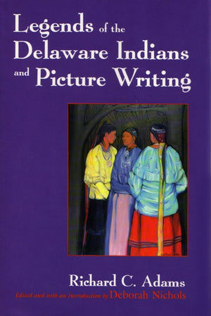 Legends of the Delaware Indians and Picture Writing (The Iroquois and Their Neighbors),Used