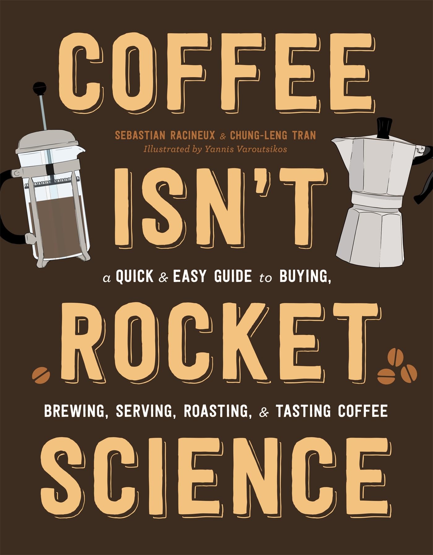 Coffee Isn't Rocket Science: A Quick and Easy Guide to Buying, Brewing, Serving, Roasting, and Tasting Coffee,Used
