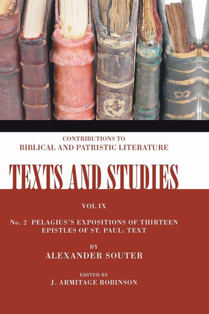 Pelagius'S Expositions Of Thirteen Epistles Of St. Paul. Ii: Text: Number 2 (Texts And Studies: Contributions To Biblical And Pa,Used