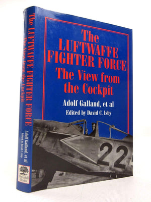 The Luftwaffe Fighter Force: The View from the Cockpit,New