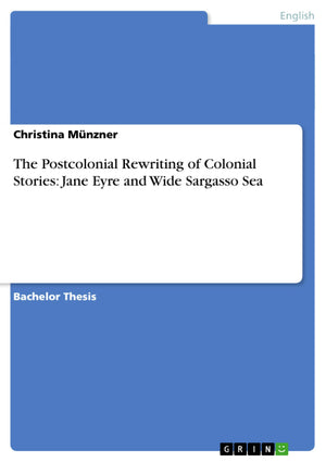 The Postcolonial Rewriting of Colonial Stories: Jane Eyre and Wide Sargasso Sea,Used