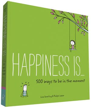 Happiness Is . . . 500 Ways To Be In The Moment: (Books About Mindfulness, Happy Gifts)