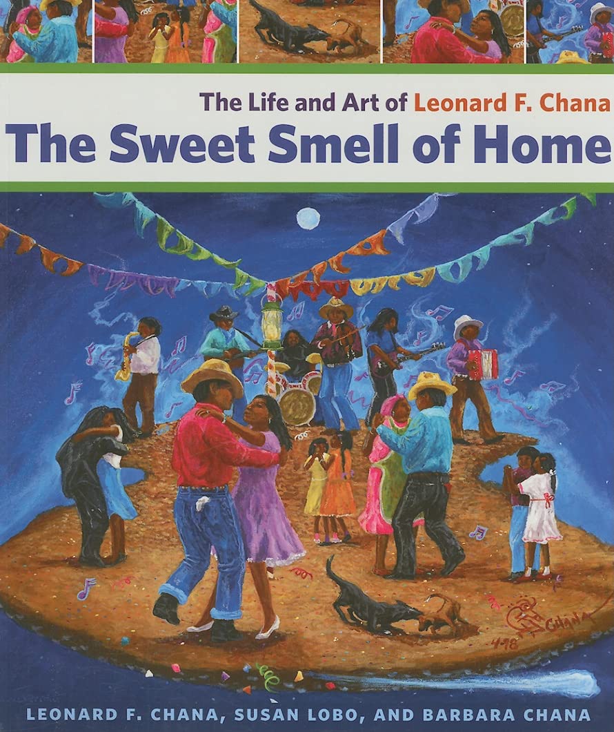 The Sweet Smell Of Home: The Life And Art Of Leonard F. Chana,New