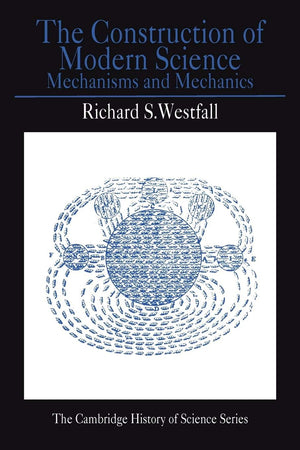 The Construction of Modern Science: Mechanisms and Mechanics (Cambridge Studies in the History of Science),Used