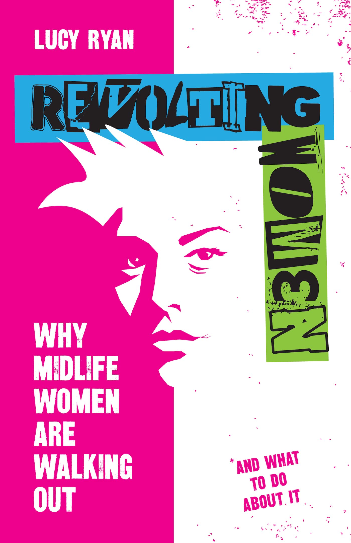 Revolting Women: Why midlife women are walking out, and what to do about it,New
