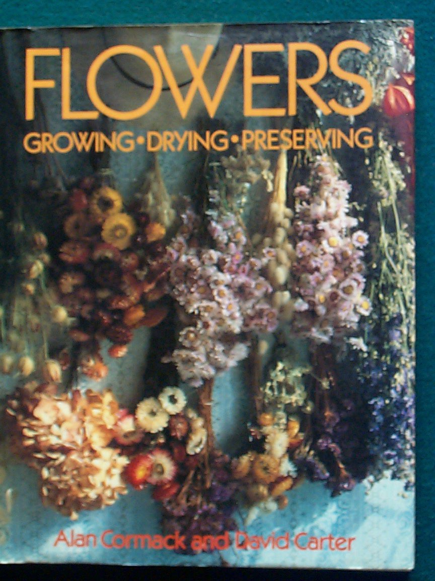Flowers: Growing, Drying, Preserving,New