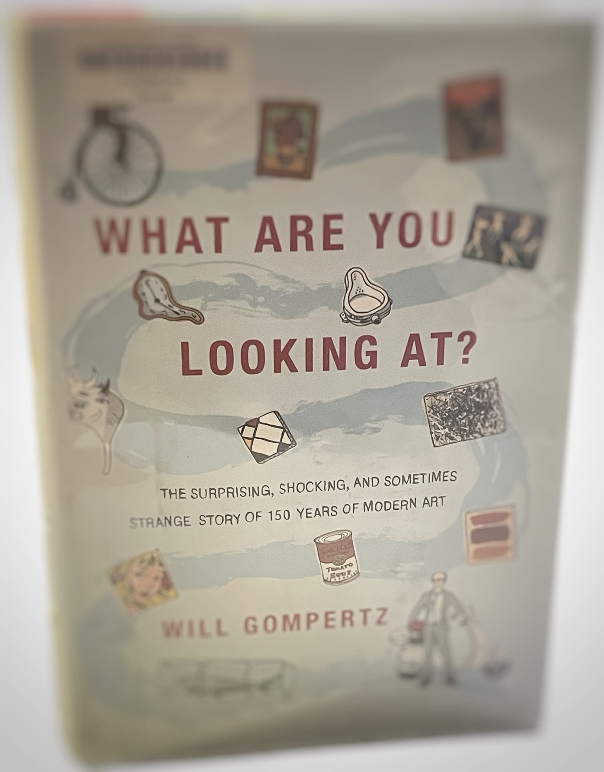 What Are You Looking At?: The Surprising, Shocking, and Sometimes Strange Story of 150 Years of Modern Art,Used