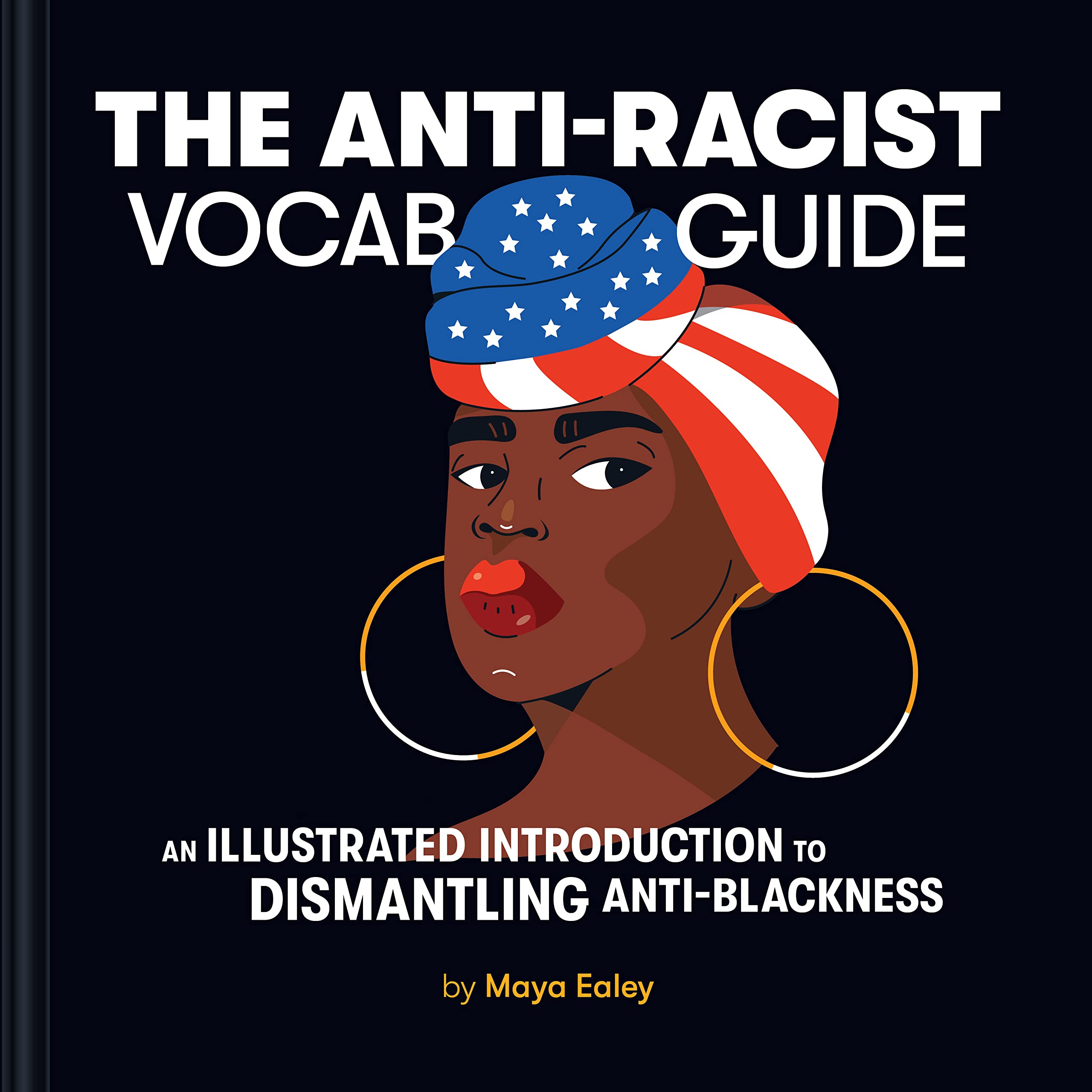 The AntiRacist Vocab Guide: An Illustrated Introduction to Dismantling AntiBlackness,New