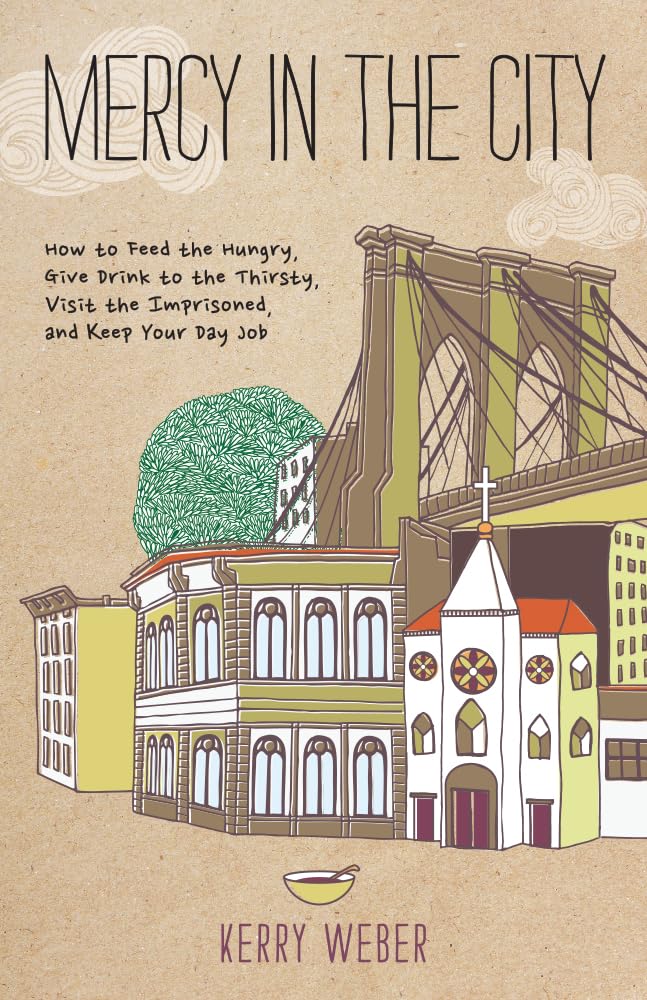 Mercy in the City: How to Feed the Hungry, Give Drink to the Thirsty, Visit the Imprisoned, and Keep Your Day Job,Used