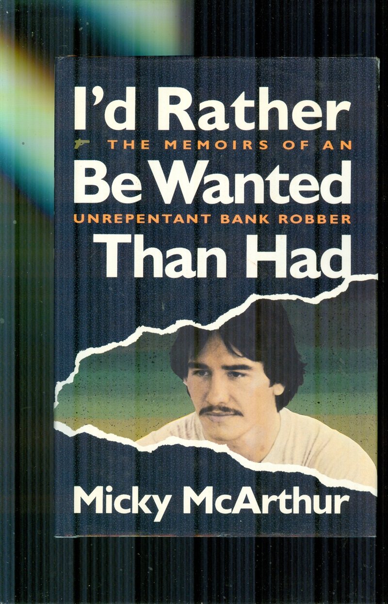 I'd Rather Be Wanted Than Had: The Memoirs of an Unrepentant Bank Robber,Used