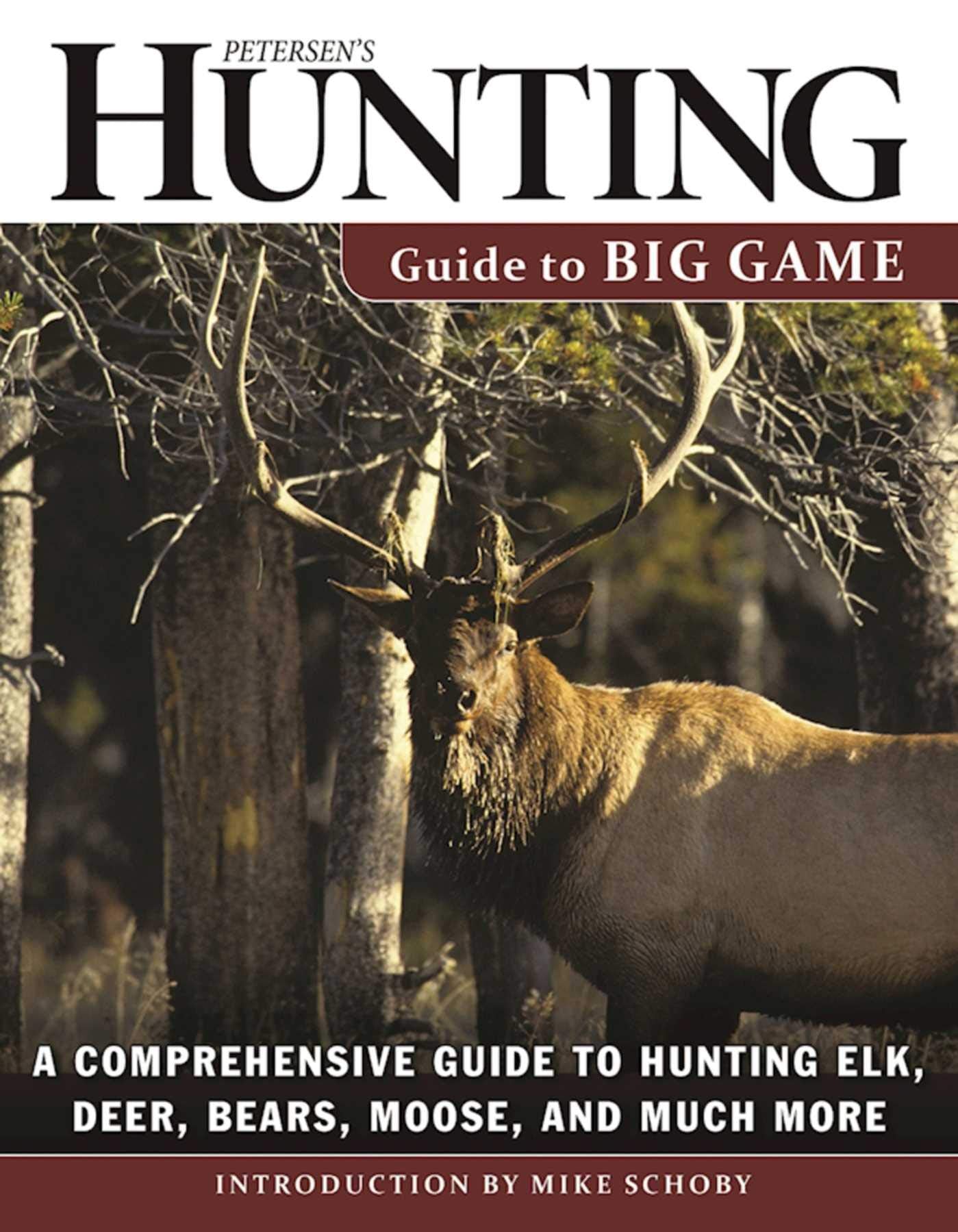 Petersen'S Hunting Guide To Big Game: A Comprehensive Guide To Hunting Elk, Deer, Bears, Moose, And Much More