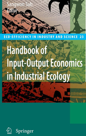 Handbook of InputOutput Economics in Industrial Ecology (EcoEfficiency in Industry and Science, 23),New