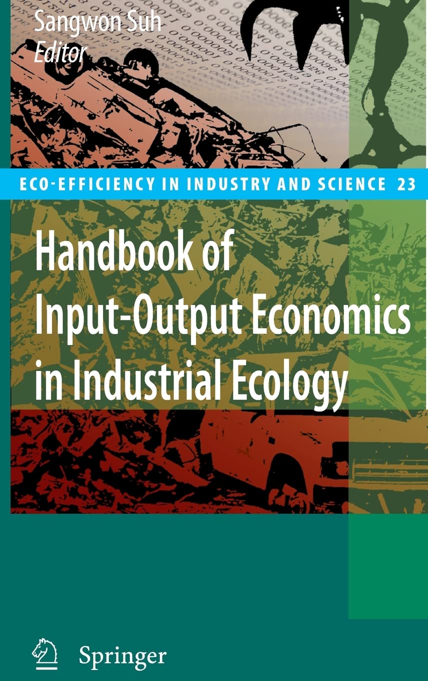 Handbook of InputOutput Economics in Industrial Ecology (EcoEfficiency in Industry and Science, 23),New