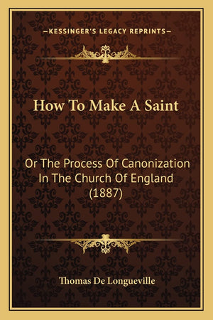 How To Make A Saint: Or The Process Of Canonization In The Church Of England (1887),Used