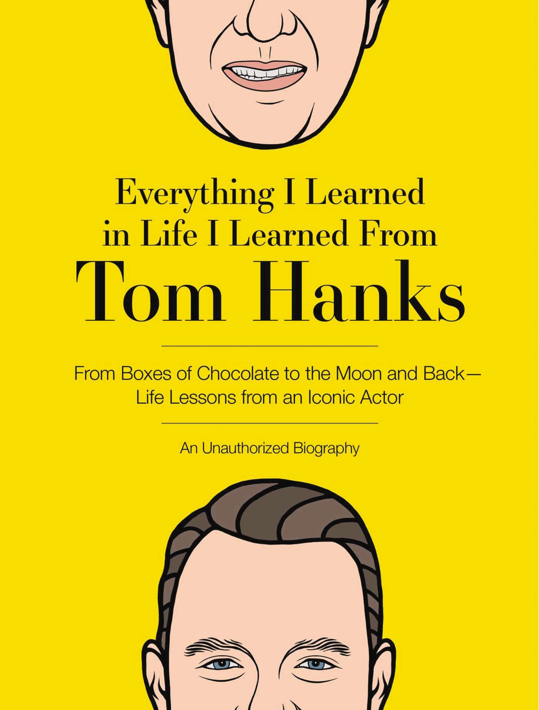 Everything I Learned in Life I Learned From Tom Hanks: From Boxes of Chocolate to Infinity and Beyond  Life Lessons From An Ico,Used