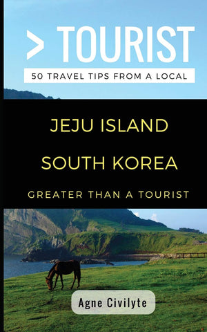 Greater Than a Tourist Jeju Island South Korea: 50 Travel Tips from a Local (Greater Than a Tourist South Korea),New