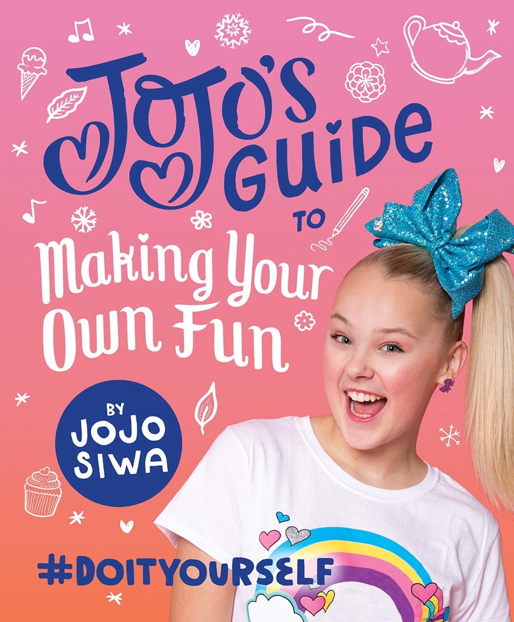 Jojos Guide To Making Your Own Fun: #Doityourself (Jojo Siwa)