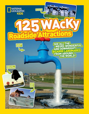 125 Wacky Roadside Attractions: See All the Weird, Wonderful, and Downright Bizarre Landmarks From Around the World! (National G,Used