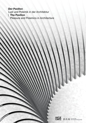 The Pavilion: Pleasure & Polemics In Architecture