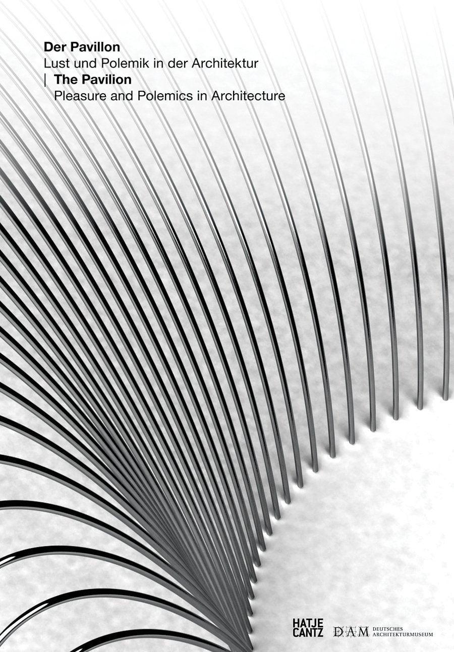The Pavilion: Pleasure & Polemics In Architecture