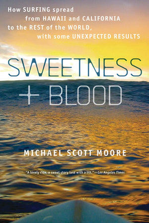 Sweetness and Blood: How Surfing Spread from Hawaii and California to the Rest of the World, with Some Unexpected Results by Mic,Used