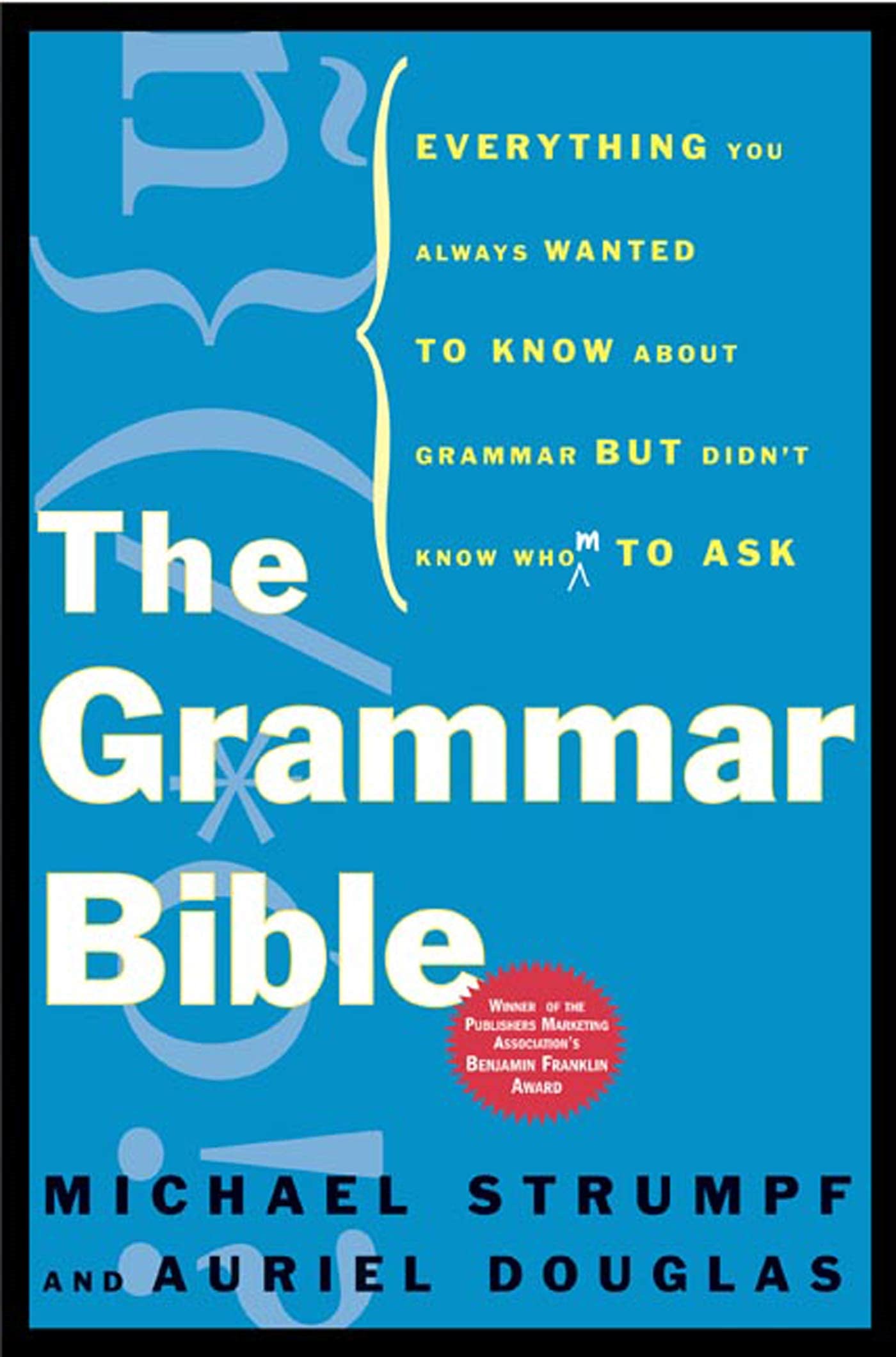The Grammar Bible: Everything You Always Wanted to Know About Grammar but Didn't Know Whom to Ask,Used