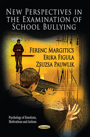 New Perspectives In The Examination Of School Bullying (Psychology Of Emotions, Motivations And Actions: Social Issues, Justice ,Used