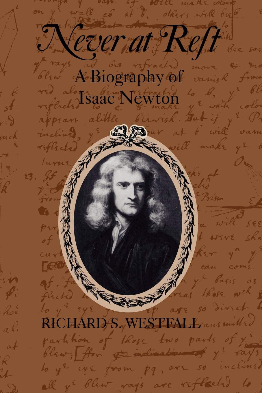 Never At Rest: A Biography Of Isaac Newton (Cambridge Paperback Library)