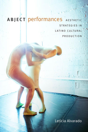 Abject Performances: Aesthetic Strategies In Latino Cultural Production (Dissident Acts),Used